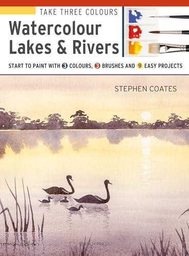 Take Three Colours: Watercolour Lakes & Rivers: Start to Paint with 3 Colours, 3 Brushes and 9 Easy Projects von Search Press